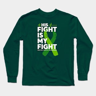 His Fight Is My Fight Mental Health Awareness Long Sleeve T-Shirt